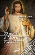 30 giorni di misericordia con Gesù misericordioso e santa Faustina