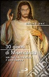 30 giorni di misericordia con Gesù misericordioso e santa Faustina libro di Jamut Gustavo E.