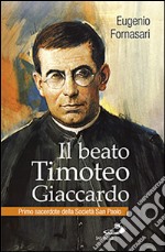 Il beato Timoteo Giaccardo. Primo sacerdote della società San paolo