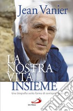 La nostra vita insieme. Una biografia sotto forma di corrispondenza libro