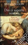 Dio ci aspetta sempre. Il peccato, la misericordia, la conversione libro