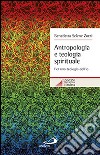 Antropologia e teologia spirituale. Per una teologia dell'io libro di Zorzi Benedetta S.