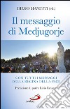 Il messaggio di Medjugorje. La storia delle apparizioni. Tutti i messaggi della Regina della Pace e le profezie degli ultimi tempi libro di Manetti Diego