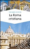 La Roma cristiana. La via dei tesori libro