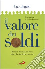 Il valore dei soldi. Banche, finanza ed etica oltre il mito della crescita libro