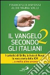 Il Vangelo secondo gli italiani. I cattolici di Grillo, la fede di Renzi, la vera storia dello IOR... e molto altro ancora. Vol. 2 libro