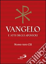 Vangelo e atti degli apostoli. Nuovo testo CEI libro