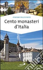 Cento monasteri d'Italia. Accoglienza e spiritualità libro