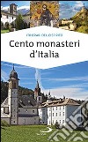 Cento monasteri d'Italia. Accoglienza e spiritualità libro di Di Pea Stefano