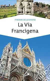La via Francigena. Guida di spiritualità libro