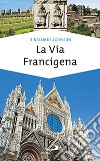La via Francigena. Guida di spiritualità libro di D'Atti Monica Cinti Franco