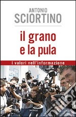 Il grano e la pula. I valori nell'informazione libro