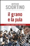 Il grano e la pula. I valori nell'informazione libro di Sciortino Antonio