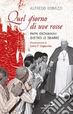 Quel giorno di uve rosse. Papa Giovanni dietro le sbarre