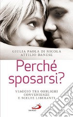 Perchè sposarsi? Viaggio tra obblighi, convenienze e scelte liberanti libro