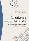 La salvezza viene dai Giudei. Introduzione agli scritti giovannei e alle lettere cattoliche libro