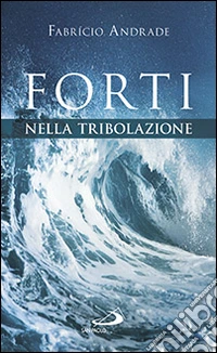 Forti nella tribolazione libro