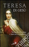 Teresa di Gesù. Testimone di azione e maestra di preghiera libro