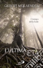 L'ultima età. Il tempo della lode libro