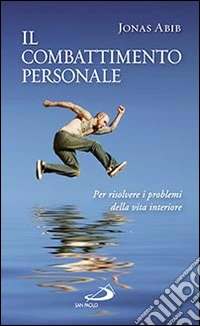 Il combattimento personale. Per risolvere i problemi della vita interiore