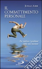 Il combattimento personale. Per risolvere i problemi della vita interiore libro