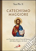 Catechismo maggiore con l'istruzione sopra le feste del Signore, della beata Vergine e dei santi libro