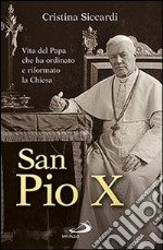 San Pio X. Vita del papa che ha ordinato e riformato la Chiesa libro