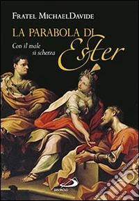 La parabola di Ester. Con il male si scherza