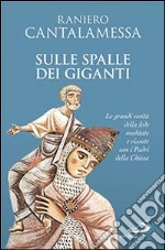 Sulle spalle dei giganti. Le grandi verità della fede meditate e vissute con i padri della Chiesa libro