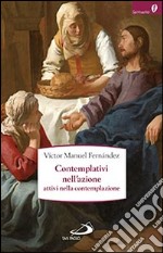 Contemplativi nell'azione, attivi nella contemplazione. La preghiera pastorale libro