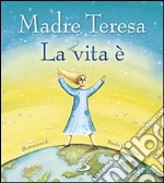 La vita è. Ediz. illustrata libro