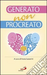 Generato, non procreato. La sfida dell'adozione libro