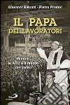 Il papa dei lavoratori. Montini, le ACLI e il mondo del lavoro libro