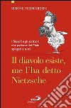 Il diavolo esiste, me l'ha detto Nietzsche. I filosofi e gli scrittori che parlano del male spiegati a tutti libro di Fermi Berto Simone