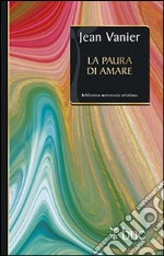 La paura di amare. Quattro meditazioni sul valore della fragilità libro