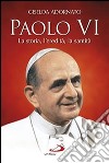Paolo VI. La storia, l'eredità, la santità libro di Adornato Giselda