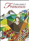 Il mio nome è Francesco libro di Manduca Elisabetta