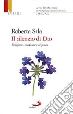 Il silenzio di Dio. Religione, credenze e rispetto libro