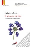 Il silenzio di Dio. Religione, credenze e rispetto libro