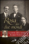 Rosa dei due mondi. La storia della nonna di papa Francesco libro di Capuzzi Lucia