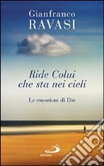 Ride colui che sta nei cieli. Le emozioni di Dio libro