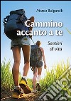 Cammino accanto a te. Sentieri di vita libro