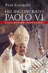 Ho incontrato Paolo VI. La sua santità dalla voce dei testimoni libro