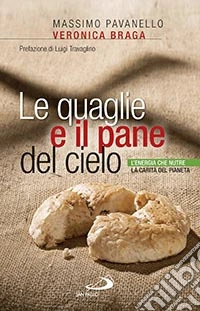 Le quaglie e il pane del cielo. L'energia che nutre la carità del pianeta libro