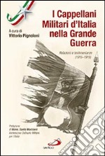 I cappellani militari d'Italia nella grande guerra. Relazioni e testimonianze (1915-1919) libro