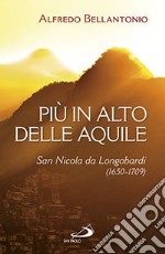 Più in alto delle aquile. San Nicola da Longobardi (1650-1709) libro