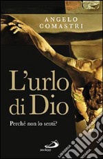 L'urlo di Dio. Perché non lo senti? libro