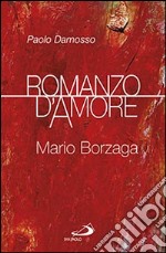 Romanzo d'amore. Mario Borzaga libro