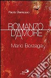 Romanzo d'amore. Mario Borzaga libro di Damosso Paolo
