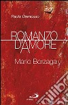 Romanzo d'amore. Mario Borzaga libro